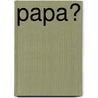 Papa? door Frank Staessens