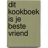 Dit kookboek is je beste vriend by Lucy Tweed