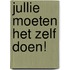Jullie moeten het zelf doen!