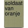 Soldaat van Oranje by Erik Hazelhoff Roelfzema