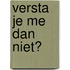 Versta je me dan niet?