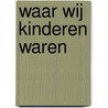 Waar wij kinderen waren by Kati Naumann