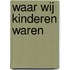 Waar wij kinderen waren