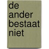 De ander bestaat niet by Christine Otten