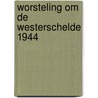Worsteling om de Westerschelde 1944 door Ruud Bruijns