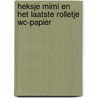 Heksje Mimi en het laatste rolletje wc-papier by Kathleen Amant