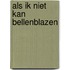 Als ik niet kan bellenblazen