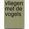 Vliegen met de vogels by Adam Ciccio