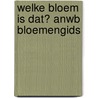 Welke bloem is dat? ANWB Bloemengids by Roland Spohn