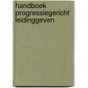 Handboek Progressiegericht Leidinggeven by Gwenda Schlundt Bodien