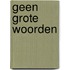 Geen grote woorden