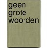 Geen grote woorden door Jean-Marie Werrebrouck