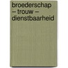 Broederschap – Trouw – Dienstbaarheid door Onbekend