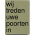 Wij treden Uwe poorten in