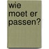 Wie moet er passen?
