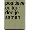 Positieve Cultuur doe je samen door Marcella Bremer