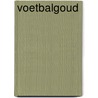 Voetbalgoud by Pieter Dobbelaere