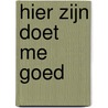 HIER ZIJN DOET ME GOED door Jantine Dijkstra