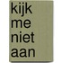 Kijk me niet aan