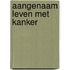 Aangenaam leven met kanker