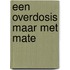Een overdosis maar met mate