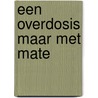 Een overdosis maar met mate by Janna Elzinga