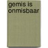 Gemis is onmisbaar
