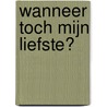 Wanneer toch mijn liefste? door Jan Dirk Wassenaar