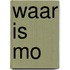 Waar is Mo?