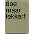 Doe maar lekker!