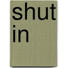 SHUT IN door Onbekend