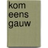 Kom eens gauw