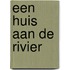 Een huis aan de rivier