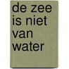 De zee is niet van water door Adam Nicolson