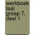 Werkboek Taal Groep 7, deel 1