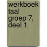 Werkboek Taal Groep 7, deel 1 by Learn2learn Publishing