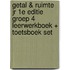 Getal & Ruimte jr 1e editie groep 4 leerwerkboek + toetsboek set