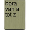 BORA Van A tot Z door Deborah van de Leijgraaf