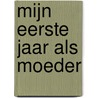 Mijn eerste jaar als moeder by Franke van Hoeven