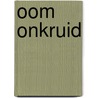 Oom Onkruid by Tosca Menten