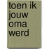 Toen ik jouw oma werd