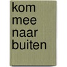 Kom mee naar buiten door Tineke Honingh