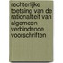 Rechterlijke toetsing van de rationaliteit van algemeen verbindende voorschriften
