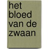 Het bloed van de zwaan by Hugo Luijten