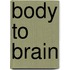 Body to Brain