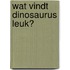 Wat vindt dinosaurus leuk?