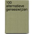 100 ALTERNATIEVE GENEESWIJZEN