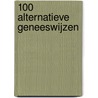 100 ALTERNATIEVE GENEESWIJZEN by Robert Jan Blom