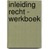 Inleiding recht - Werkboek