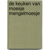 De Keuken van Moesje Mengelmoesje by Reynier Molenaar